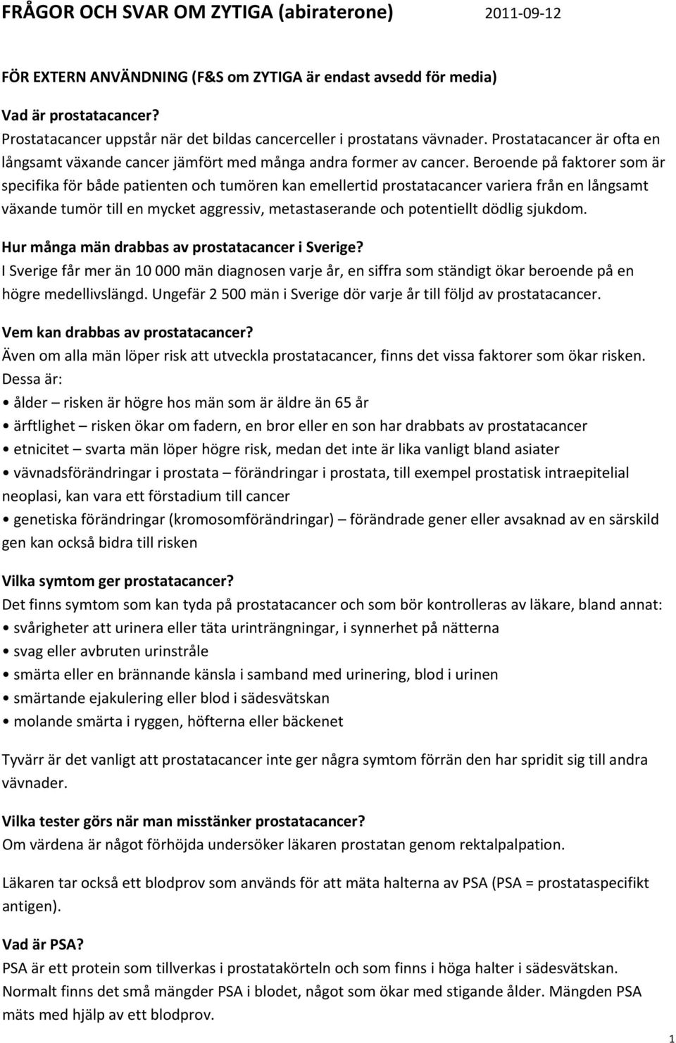 Beroende på faktorer som är specifika för både patienten och tumören kan emellertid prostatacancer variera från en långsamt växande tumör till en mycket aggressiv, metastaserande och potentiellt