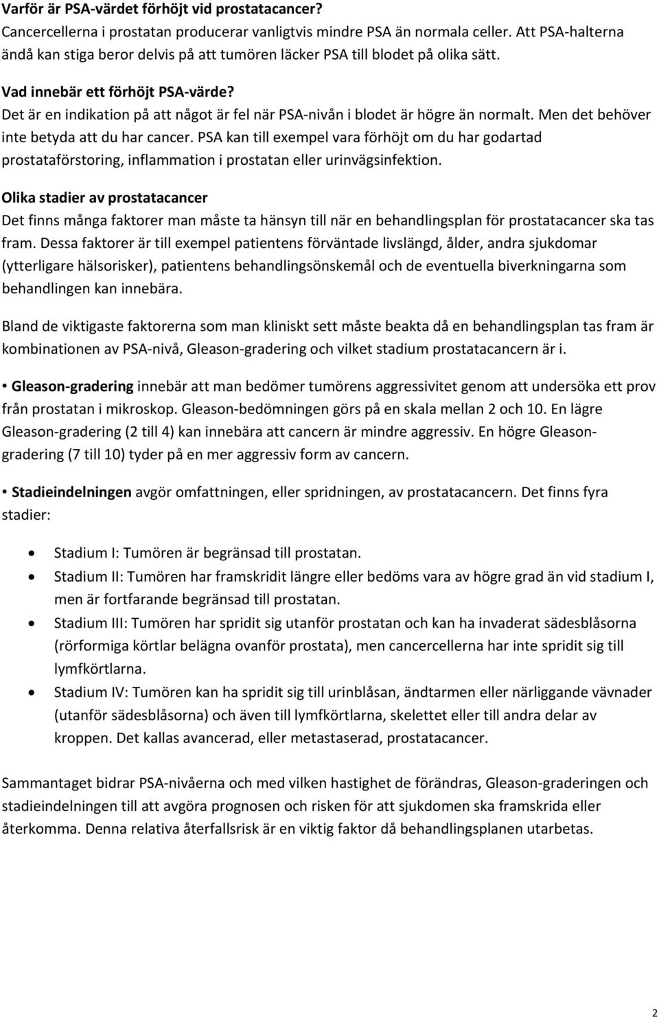 Det är en indikation på att något är fel när PSA nivån i blodet är högre än normalt. Men det behöver inte betyda att du har cancer.