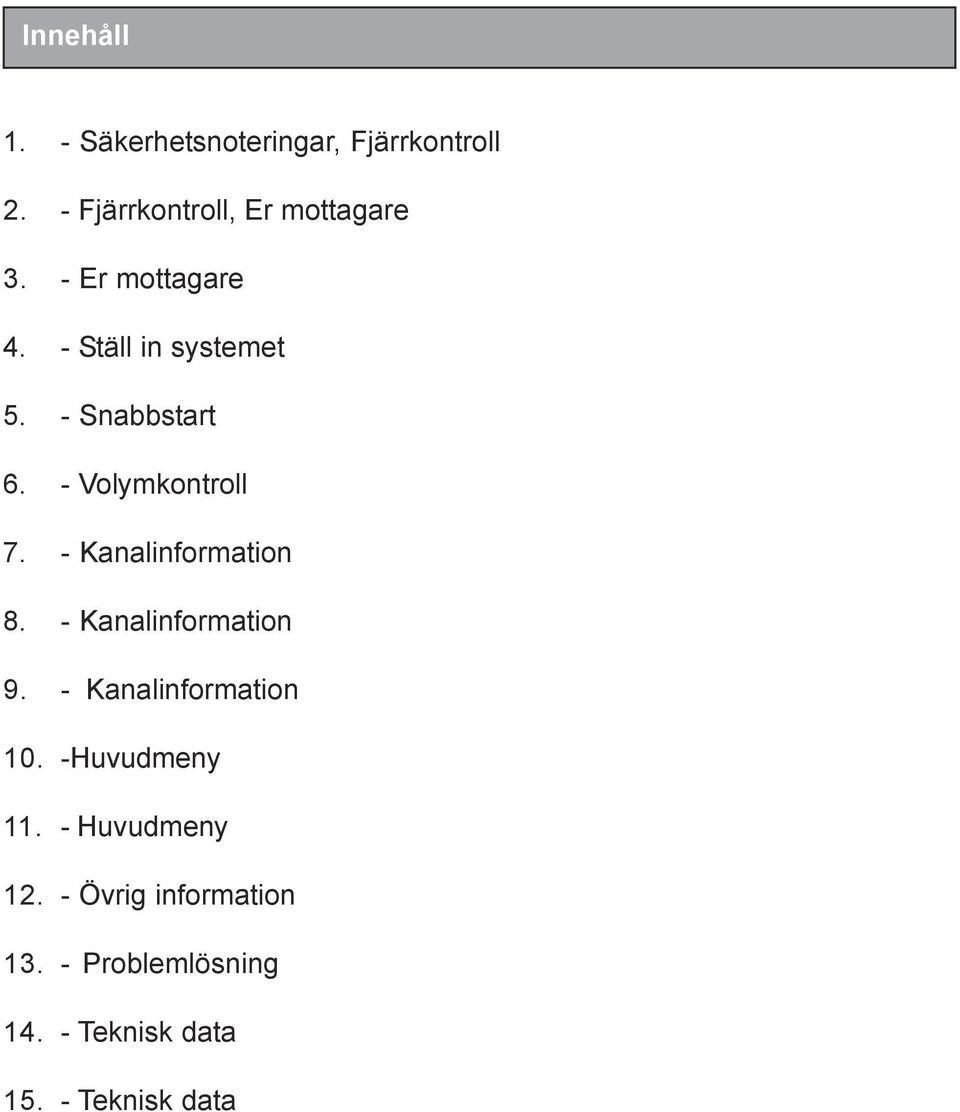 - Kanalinformation 8. - Kanalinformation 9. - Kanalinformation 10. -Huvudmeny 11.