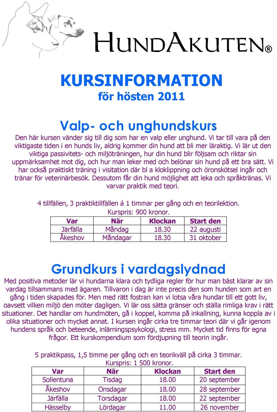 Vi lär ut den viktiga passivitets- och miljöträningen, hur din hund blir följsam och riktar sin uppmärksamhet mot dig, och hur man leker med och belönar sin hund på ett bra sätt.