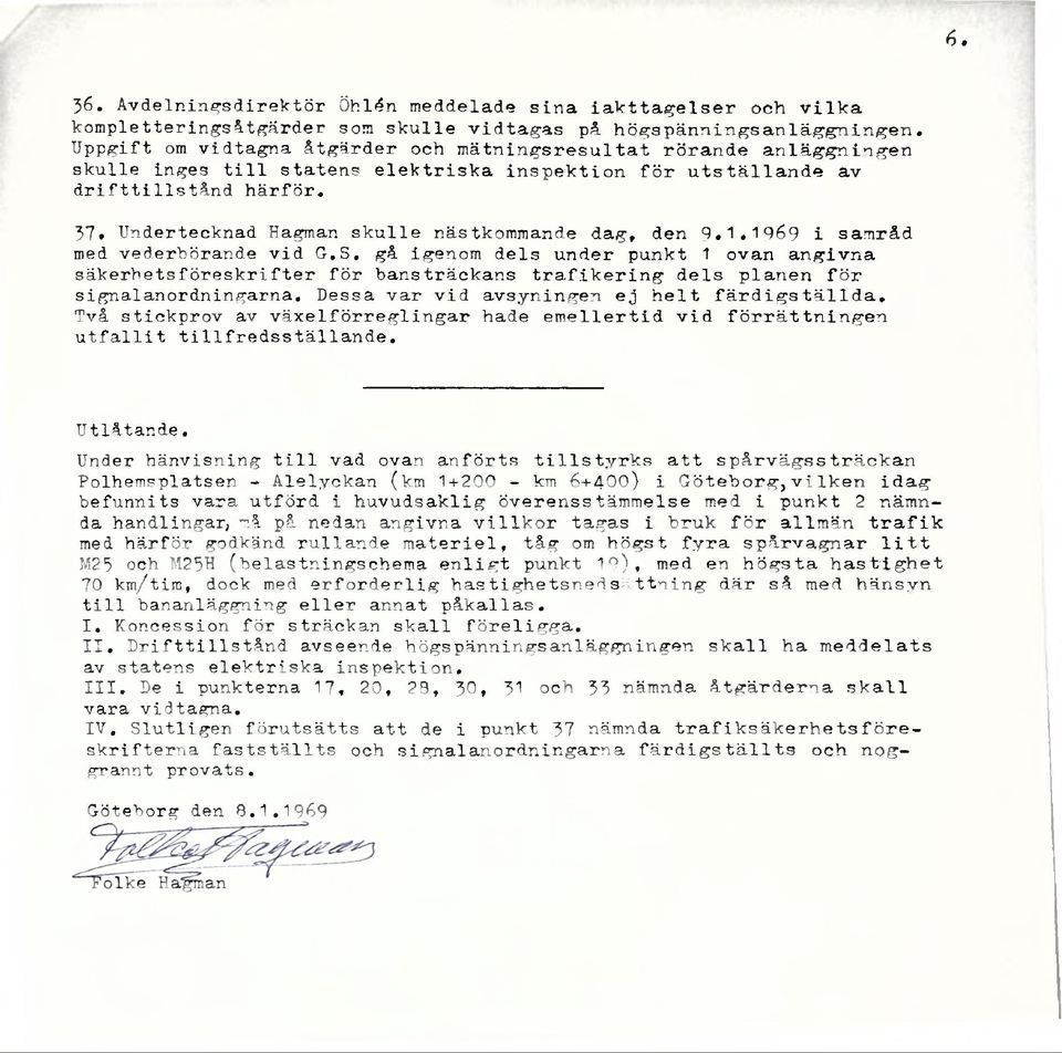 37» Undertecknad Hagman skulle nästkommande dag, den 9«1»1969 i s a m r å d med vederbörande vid G.S.