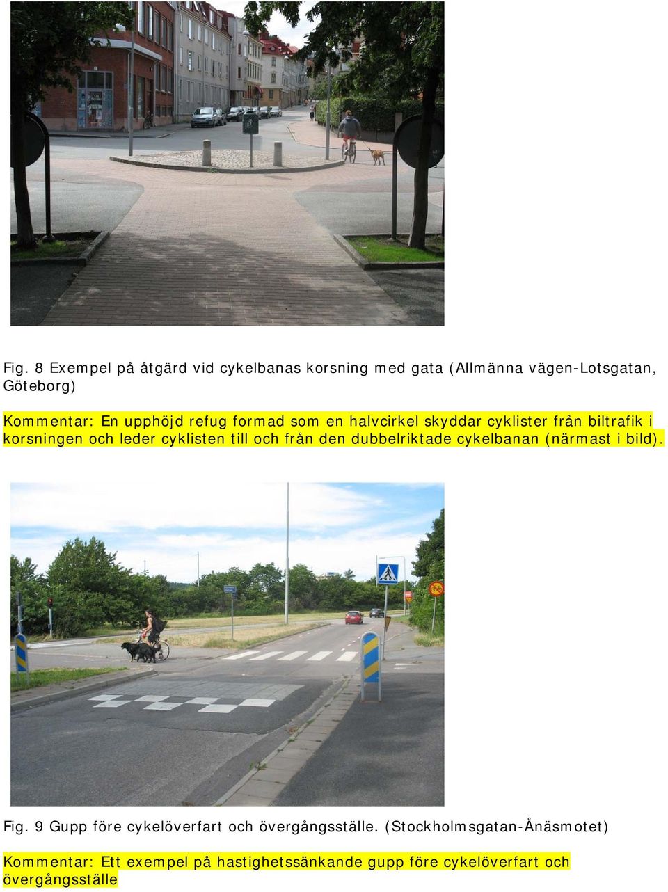 refug formad som en halvcirkel skyddar cyklister från biltrafik i korsningen och leder cyklisten till och från