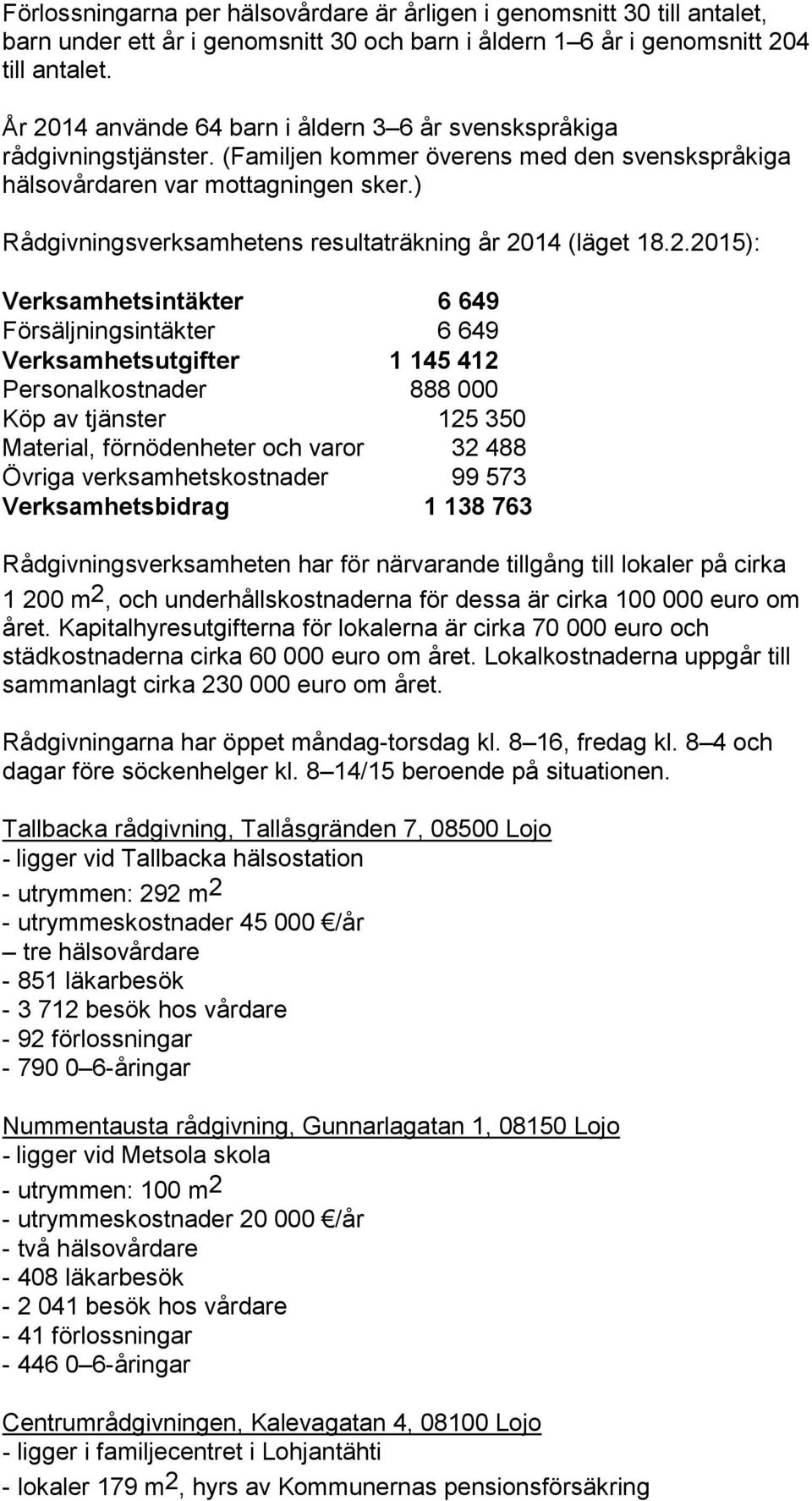 ) Rådgivningsverksamhetens resultaträkning år 20