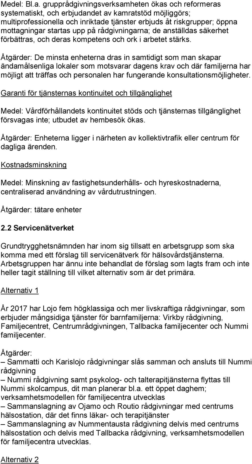 upp på rådgivningarna; de anställdas säkerhet förbättras, och deras kompetens och ork i arbetet stärks.