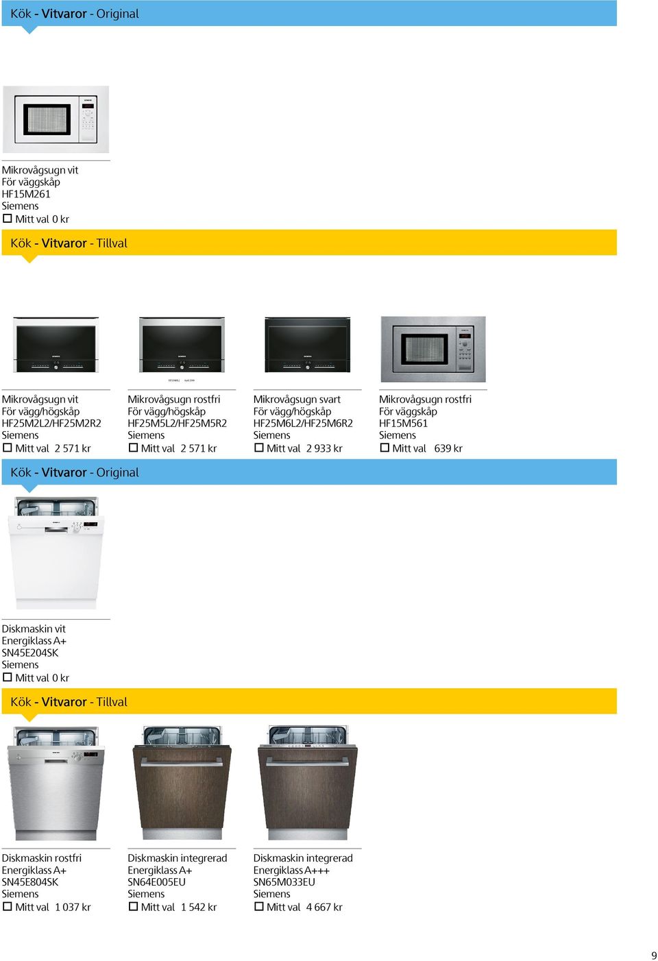 För väggskåp HF15M561 Mitt val 639 kr Kök - Vitvaror - Original Diskmaskin vit Energiklass A+ SN45E204SK Mitt val 0 kr Kök - Vitvaror - Tillval Diskmaskin rostfri