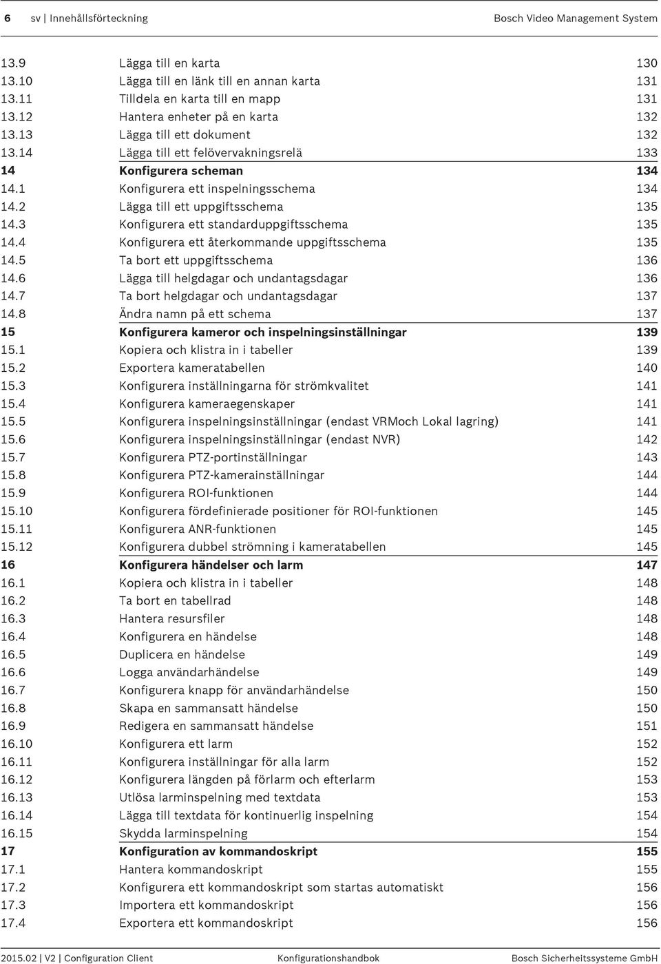 2 Lägga till ett uppgiftsschema 135 14.3 Konfigurera ett standarduppgiftsschema 135 14.4 Konfigurera ett återkommande uppgiftsschema 135 14.5 Ta bort ett uppgiftsschema 136 14.