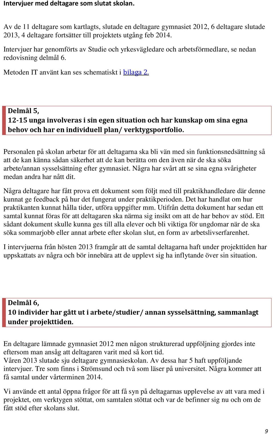 Delmål 5, 12-15 unga involveras i sin egen situation och har kunskap om sina egna behov och har en individuell plan/ verktygsportfolio.