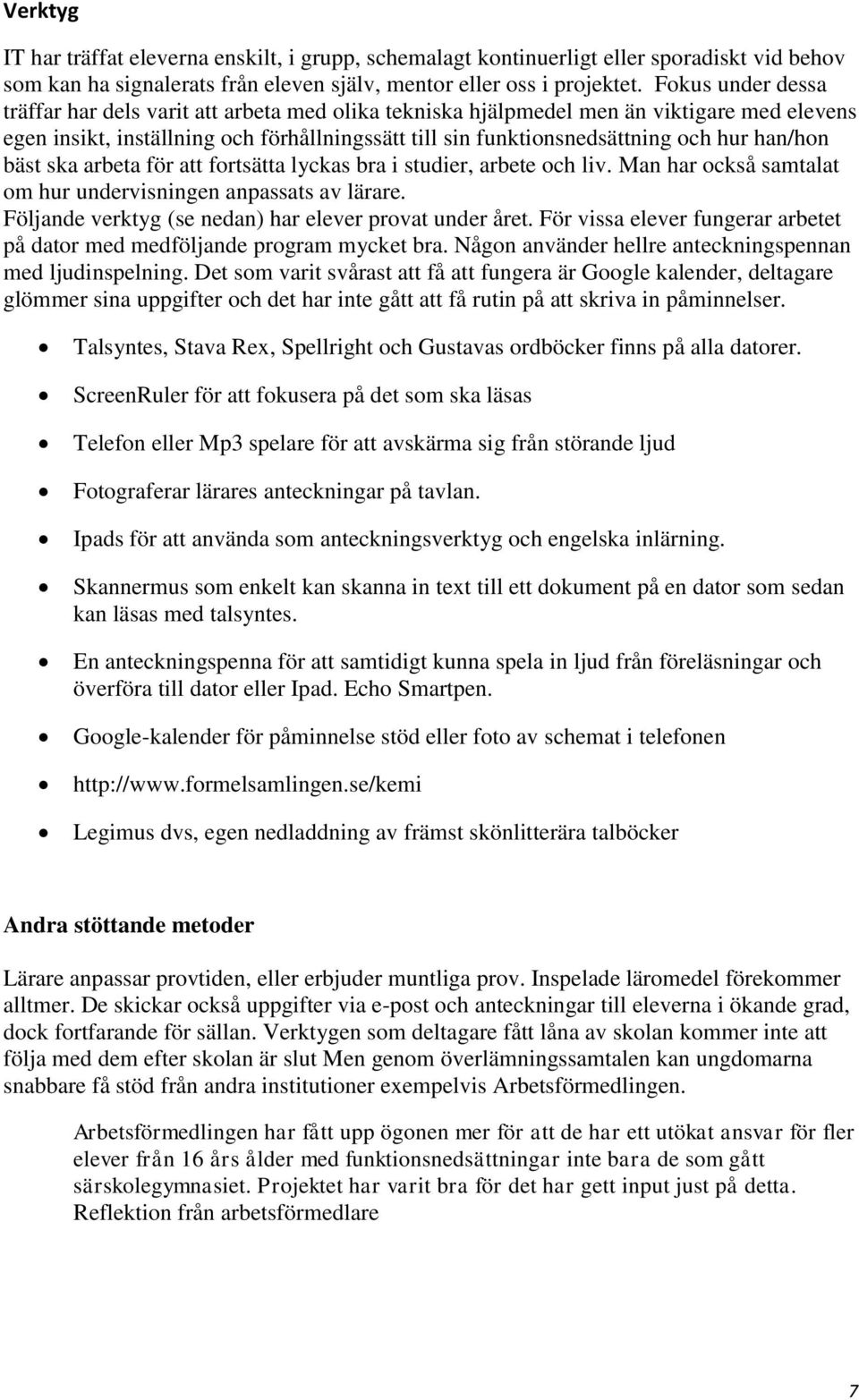 han/hon bäst ska arbeta för att fortsätta lyckas bra i studier, arbete och liv. Man har också samtalat om hur undervisningen anpassats av lärare.