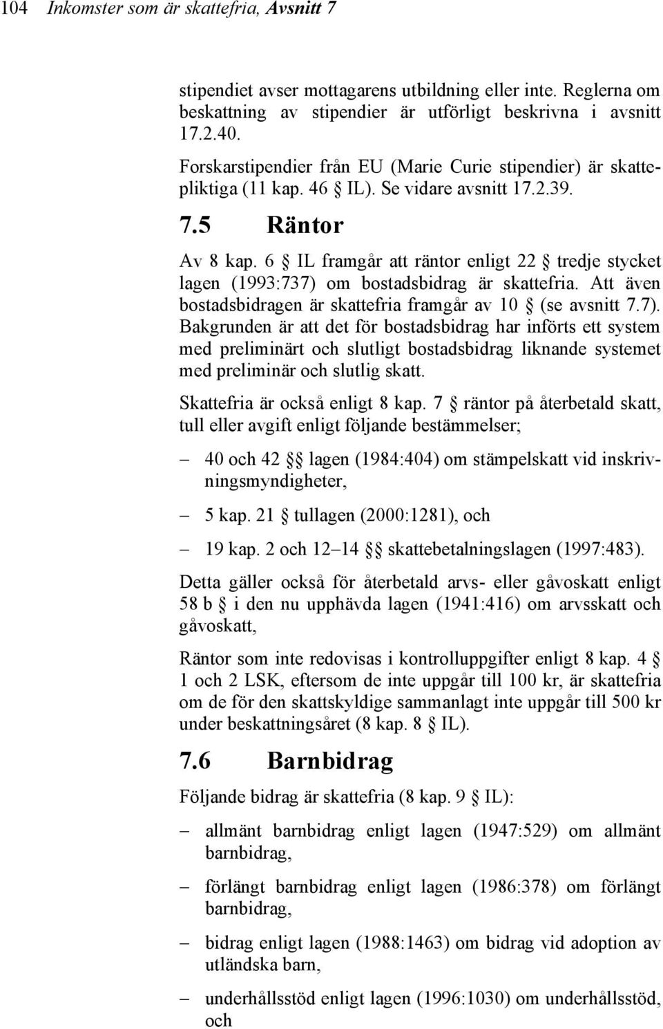 6 IL framgår att räntor enligt 22 tredje stycket lagen (1993:737) 