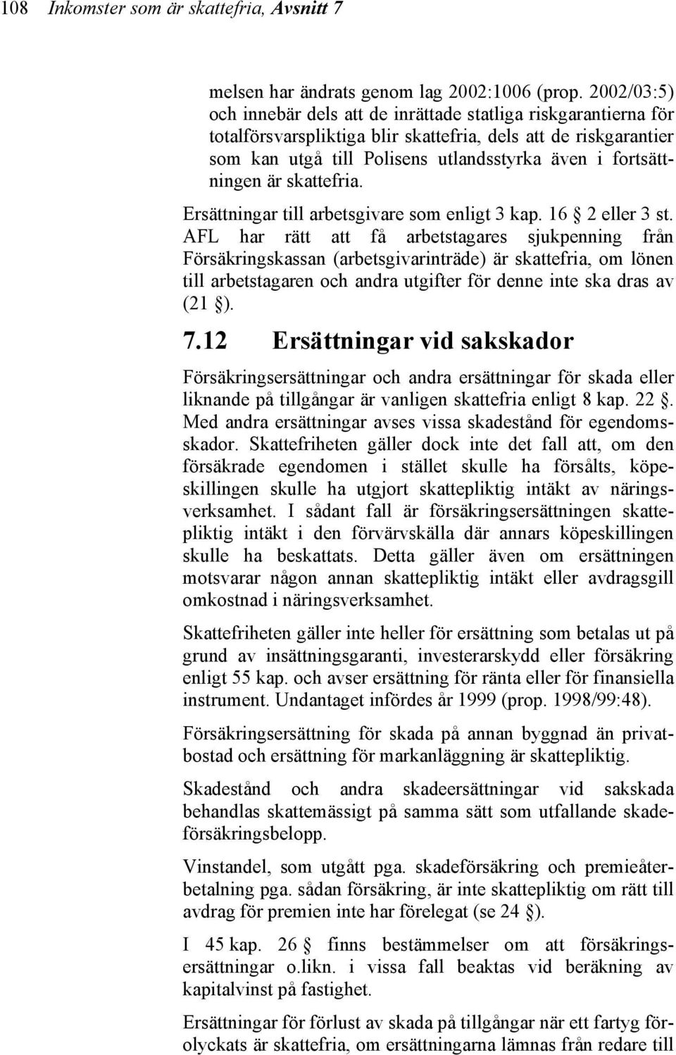 fortsättningen är skattefria. Ersättningar till arbetsgivare som enligt 3 kap. 16 2 eller 3 st.