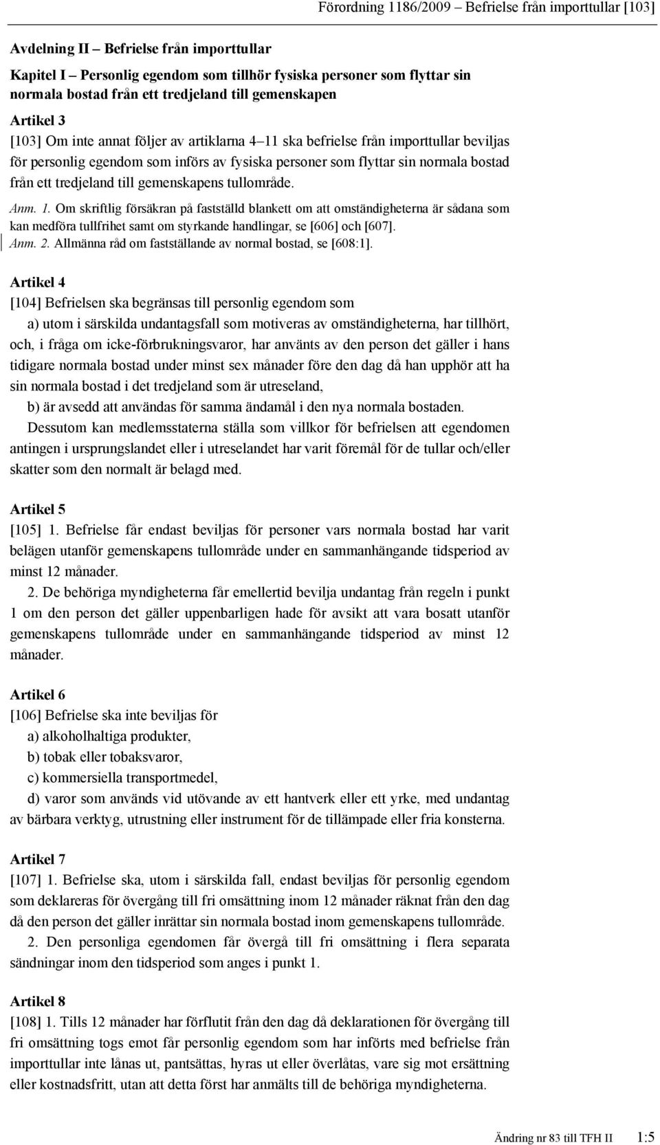 normala bostad från ett tredjeland till gemenskapens tullområde. Anm. 1.