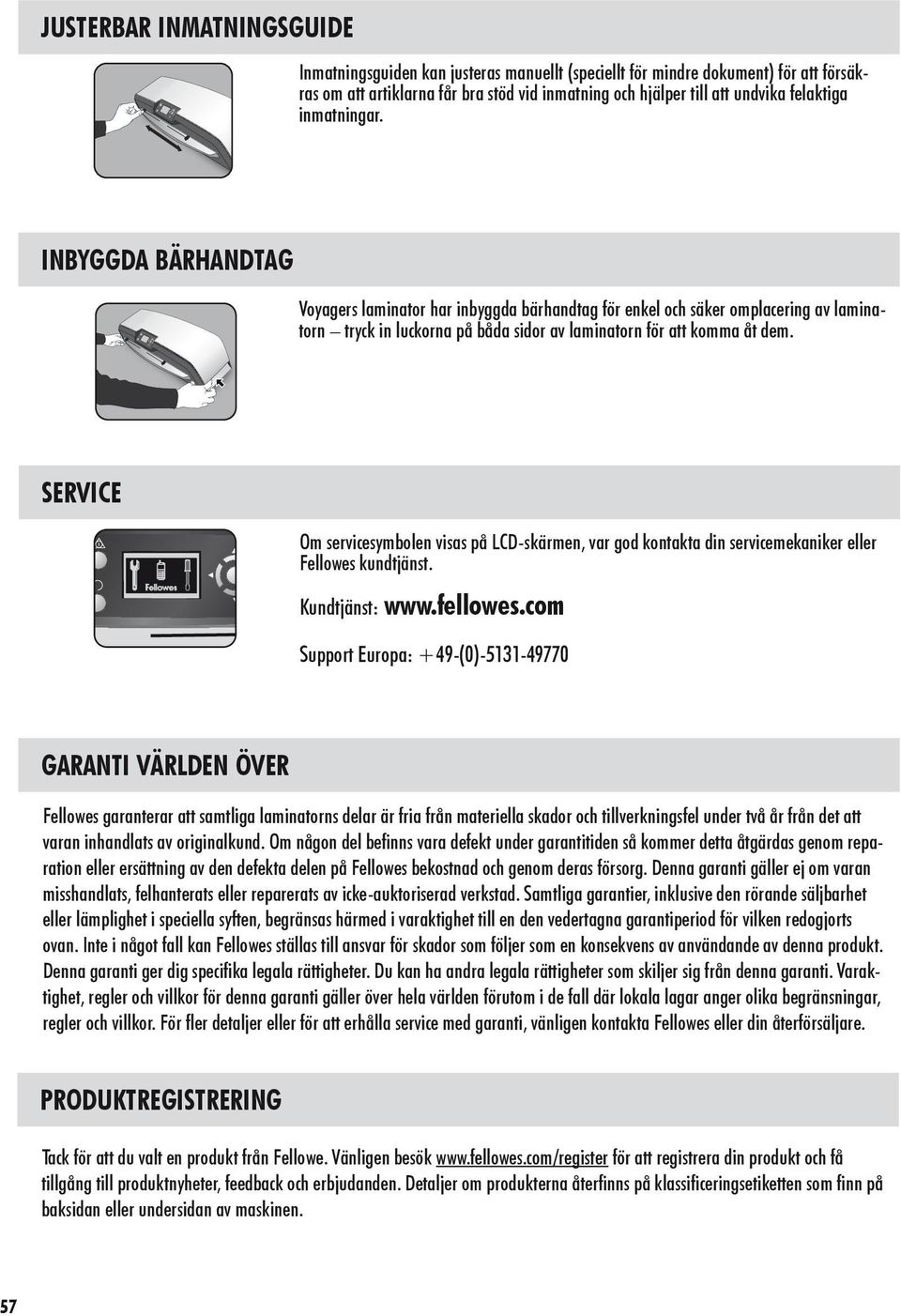 SERVICE Om servicesymbolen visas på LCD-skärmen, var god kontakta din servicemekaniker eller Fellowes kundtjänst. Kundtjänst: www.fellowes.