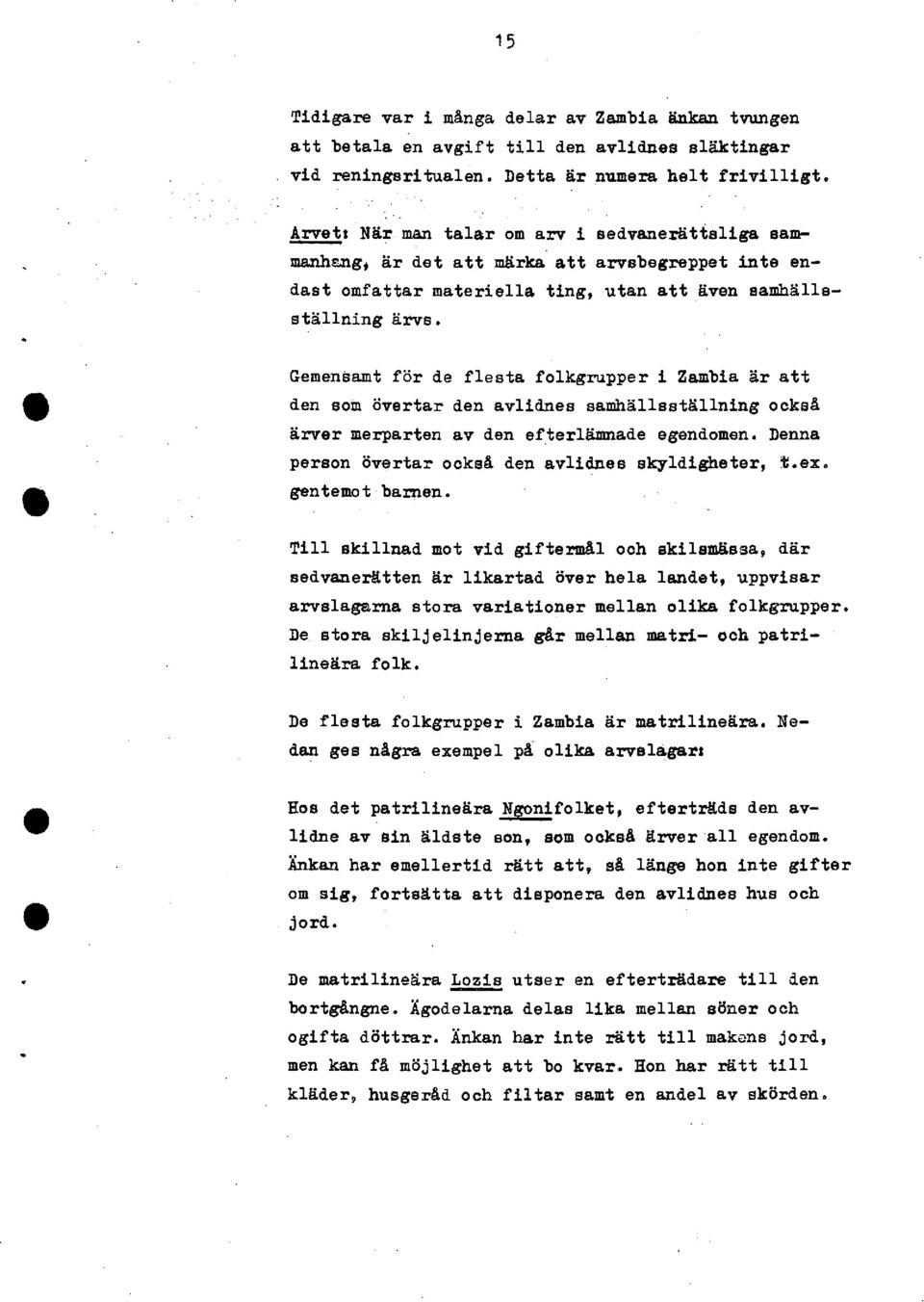 Gemensamt ör de flesta folkgrupper Zamba är att den som Övertar den avldnes eamhällsstållnng också ärver merparten av den efterlämnade egendomen. Denna person övertar också den avldnes skyldgheter, t.