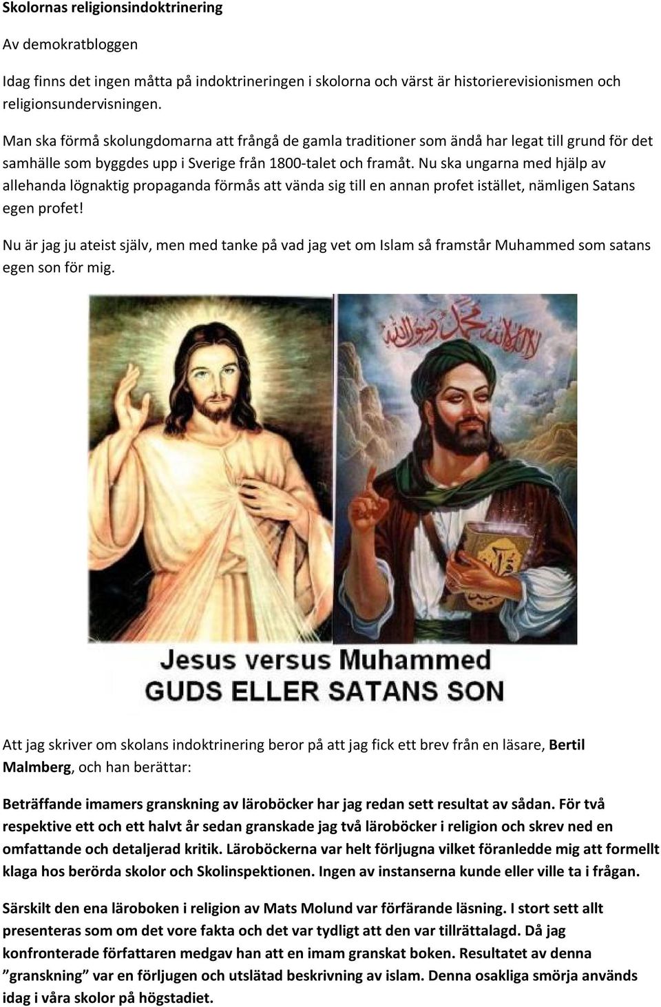 Nu ska ungarna med hjälp av allehanda lögnaktig propaganda förmås att vända sig till en annan profet istället, nämligen Satans egen profet!