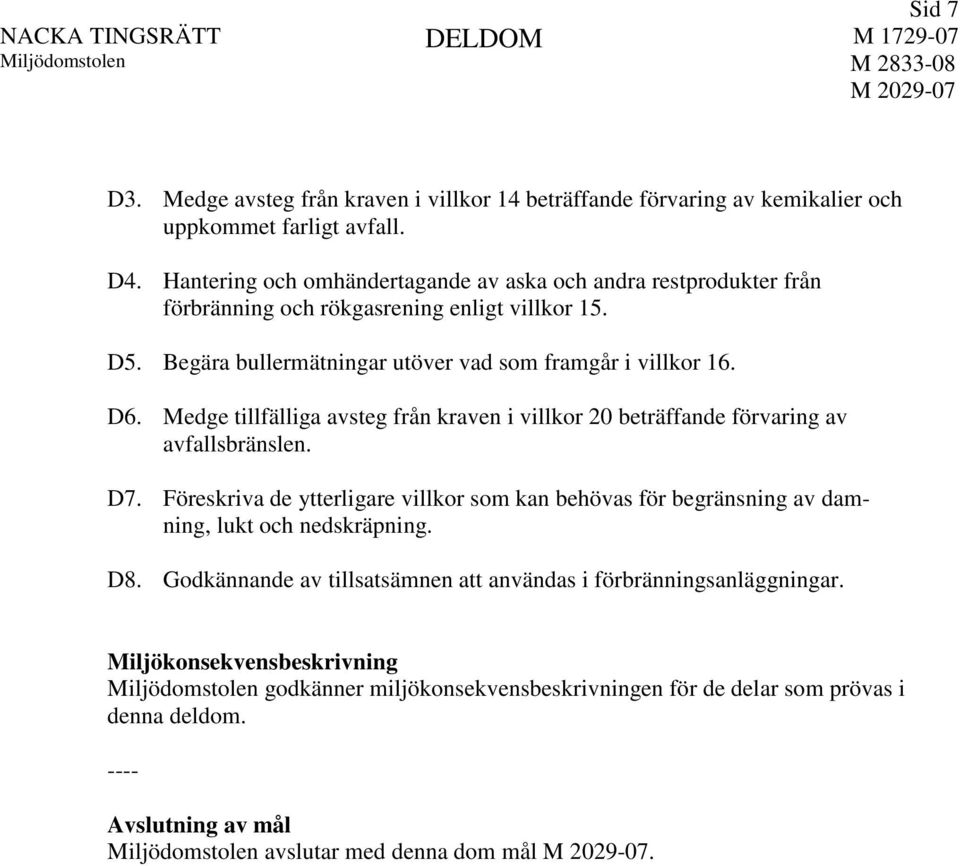 Medge tillfälliga avsteg från kraven i villkor 20 beträffande förvaring av avfallsbränslen. D7.