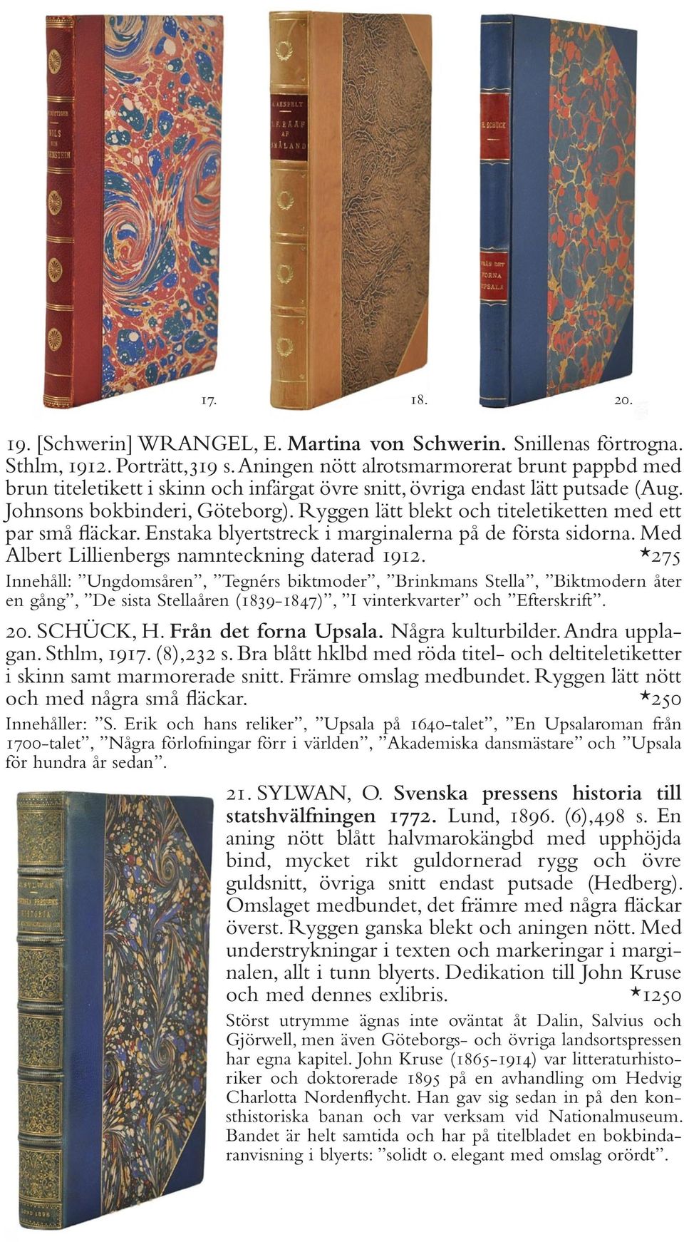 Ryggen lätt blekt och titeletiketten med ett par små fläckar. Enstaka blyertstreck i marginalerna på de första sidorna. Med Albert Lillienbergs namnteckning daterad 1912.