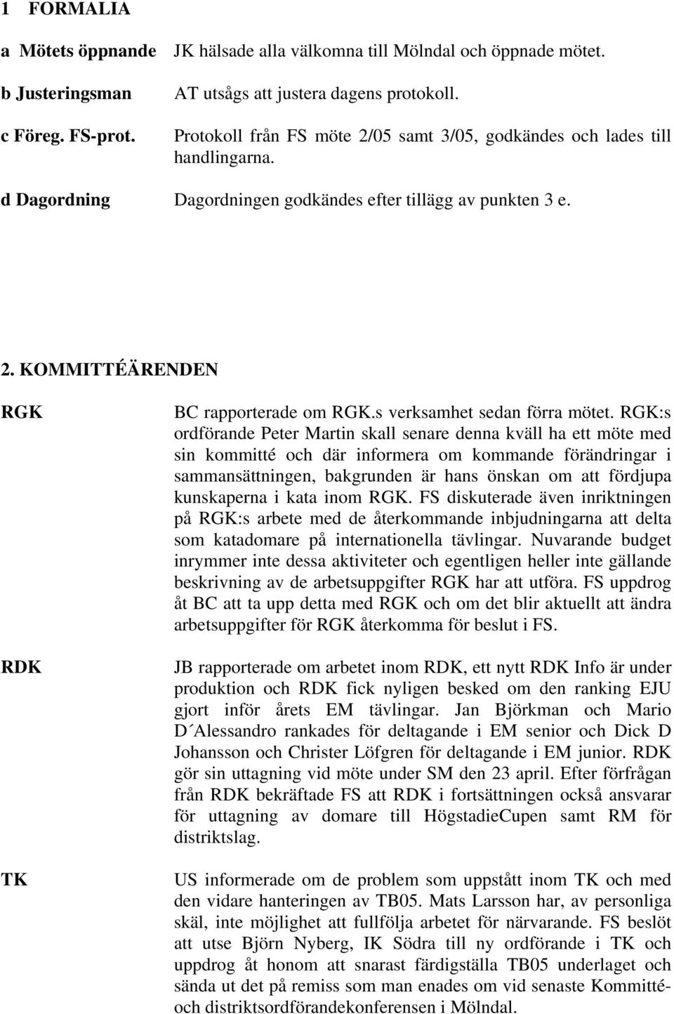 s verksamhet sedan förra mötet.