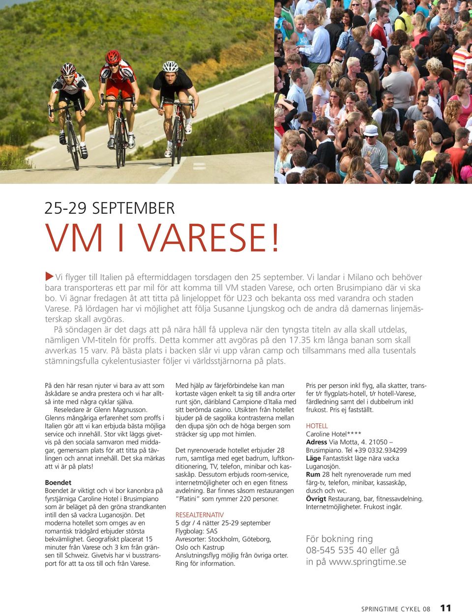 Vi ägnar fredagen åt att titta på linjeloppet för U23 och bekanta oss med varandra och staden Varese.