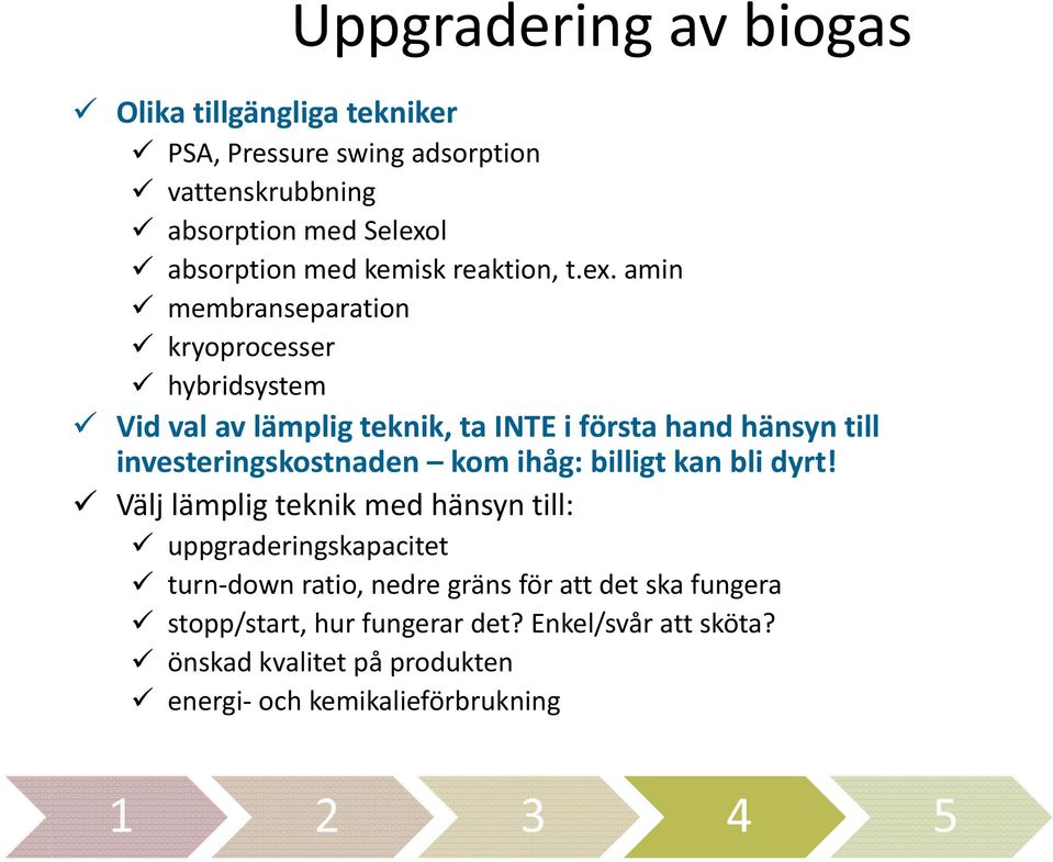 amin membranseparation kryoprocesser hybridsystem Vid val av lämplig teknik, ta INTE i första hand hänsyn till investeringskostnaden kom