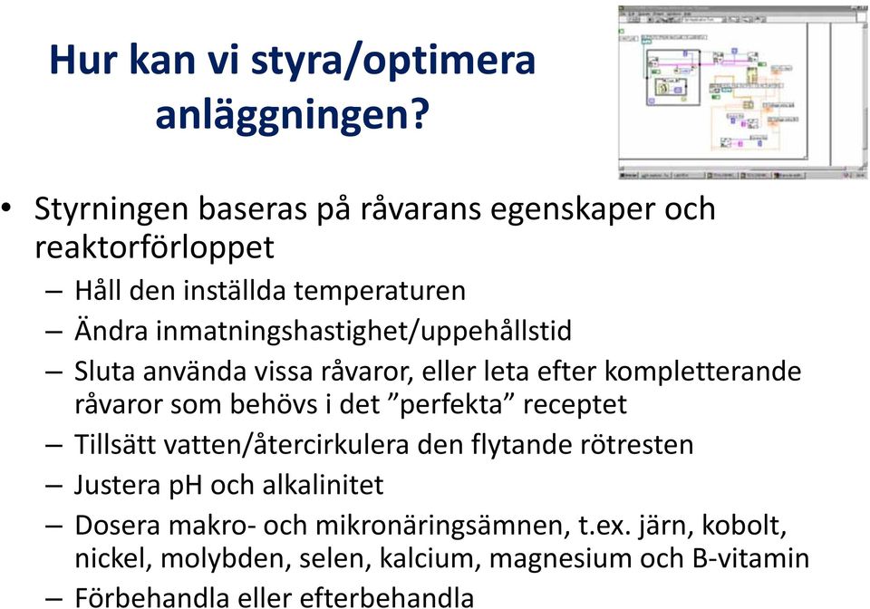 inmatningshastighet/uppehållstid Sluta använda vissa råvaror, eller leta efter kompletterande råvaror som behövs i det