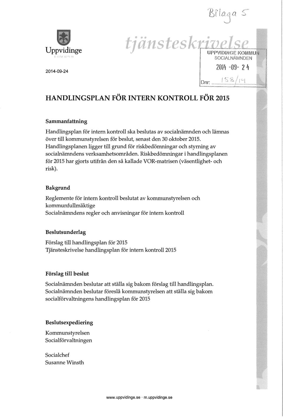 Handlingsplanen ligger till grund för riskbedömningar ch styrning av scialnämndens verksamhetsmråden.