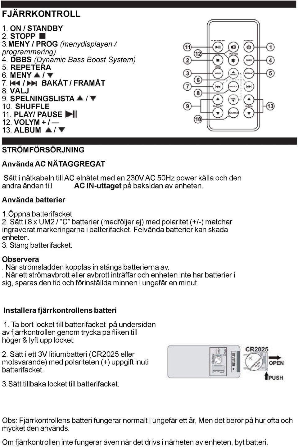 ALBUM / STRÖMFÖRSÖRJNING Använda AC NÄTAGGREGAT Sätt i nätkabeln till AC elnätet med en 230V AC 50Hz power källa och den andra änden till AC IN-uttaget på baksidan av enheten. Använda batterier 1.