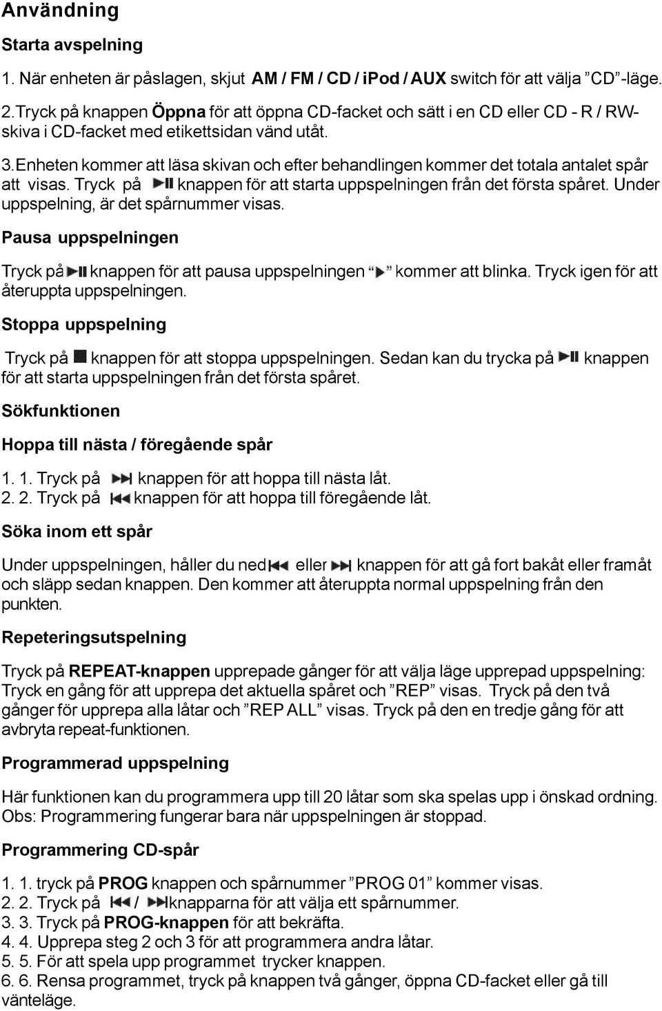 Enheten kommer att läsa skivan och efter behandlingen kommer det totala antalet spår att visas. Tryck på knappen för att starta uppspelningen från det första spåret.