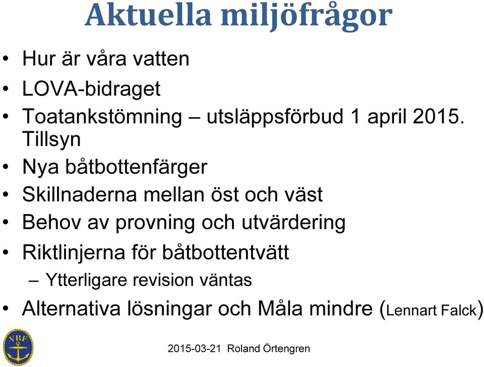 Tillsyn Nya båtbottenfärger Skillnaderna mellan öst och väst Behov av