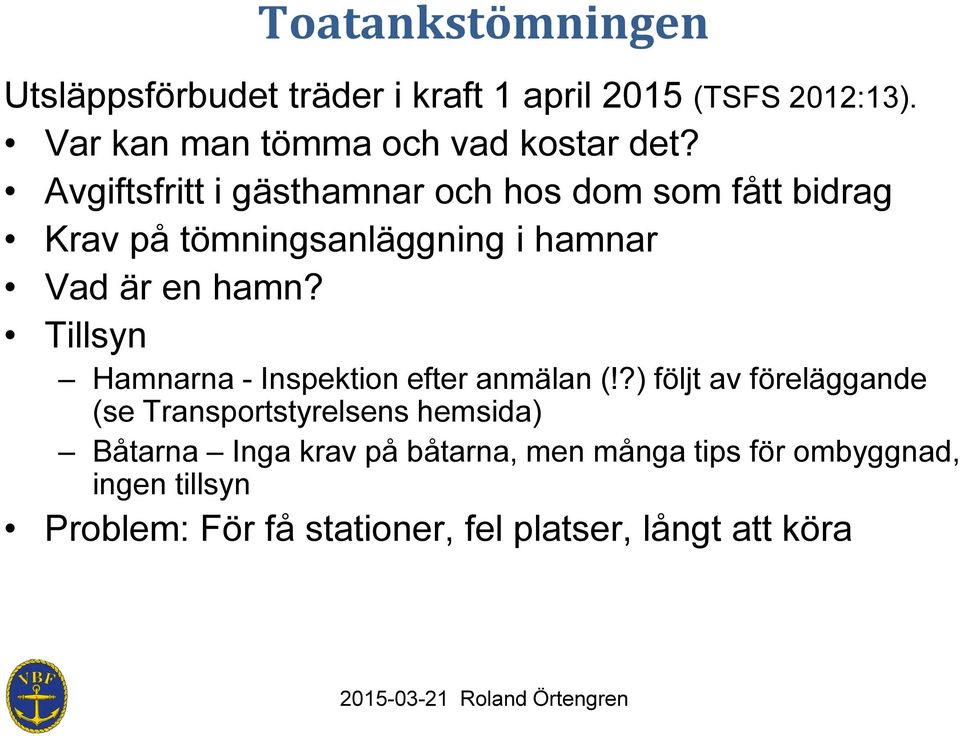 Avgiftsfritt i gästhamnar och hos dom som fått bidrag Krav på tömningsanläggning i hamnar Vad är en hamn?