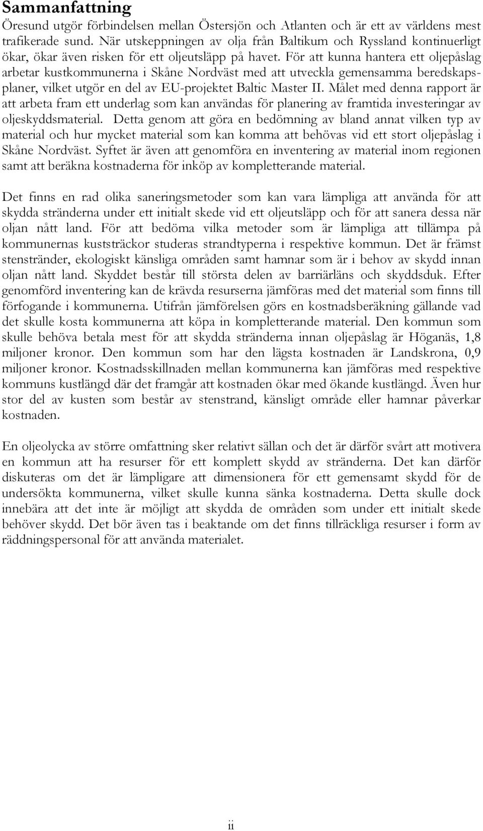 För att kunna hantera ett oljepåslag arbetar kustkommunerna i Skåne Nordväst med att utveckla gemensamma beredskapsplaner, vilket utgör en del av EU-projektet Baltic Master II.