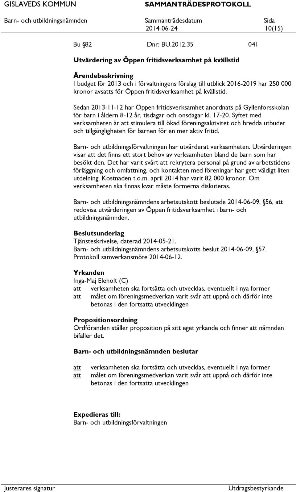 Sedan 2013-11-12 har Öppen fritidsverksamhet anordnats på Gyllenforsskolan för barn i åldern 8-12 år, tisdagar och onsdagar kl. 17-20.