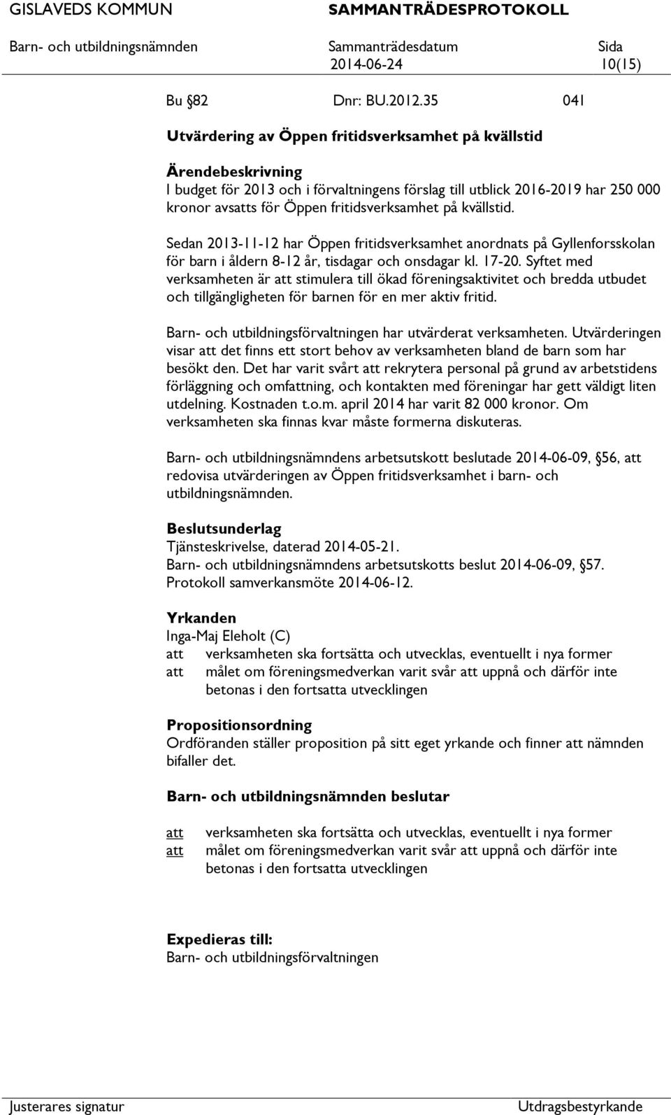 Sedan 2013-11-12 har Öppen fritidsverksamhet anordnats på Gyllenforsskolan för barn i åldern 8-12 år, tisdagar och onsdagar kl. 17-20.