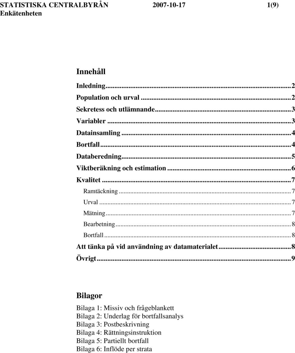 ..7 Bearbetning...8 Bortfall...8 Att tänka på vid användning av datamaterialet...8 Övrigt.