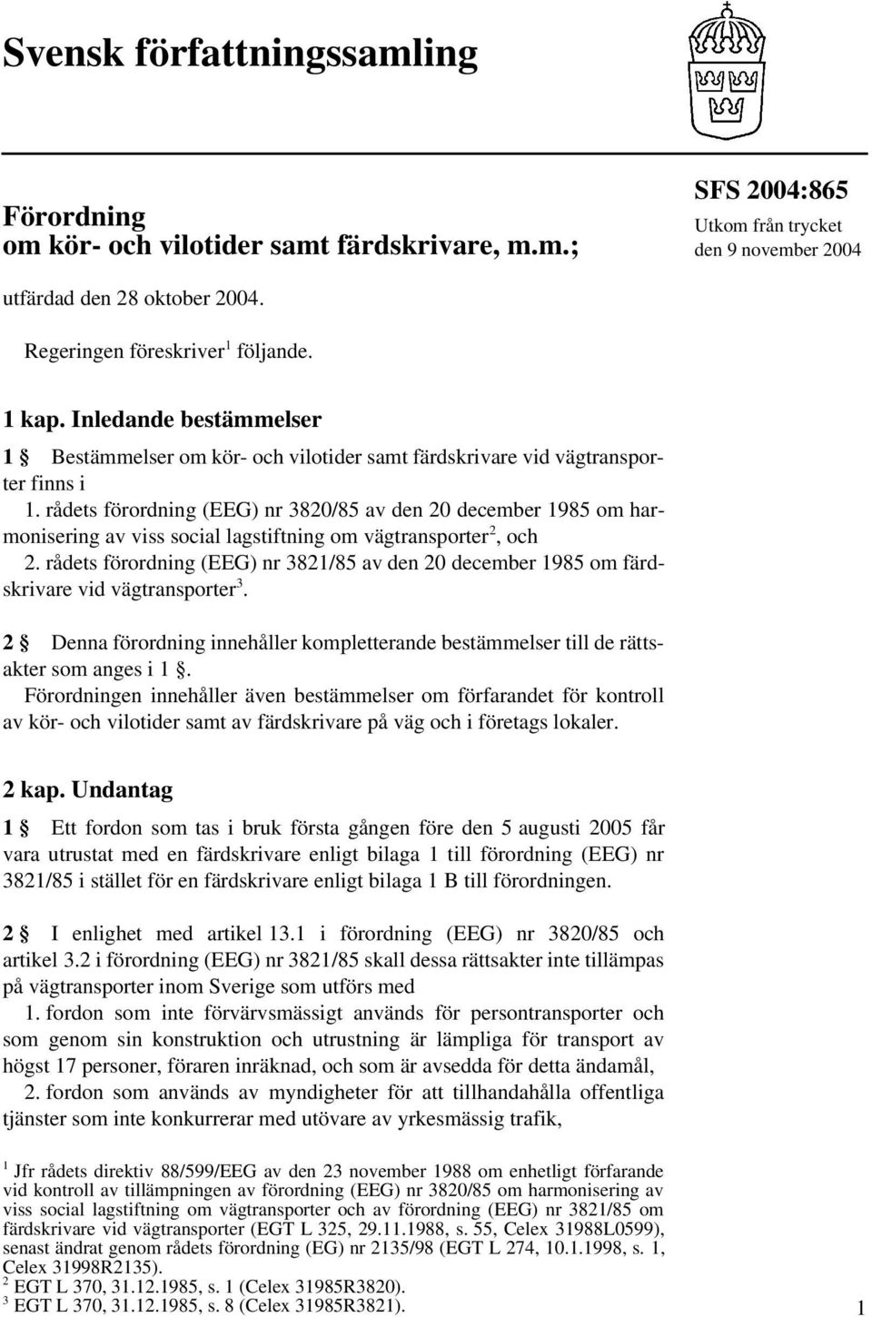 rådets förordning (EEG) nr 3820/85 av den 20 december 1985 om harmonisering av viss social lagstiftning om vägtransporter 2, och 2.