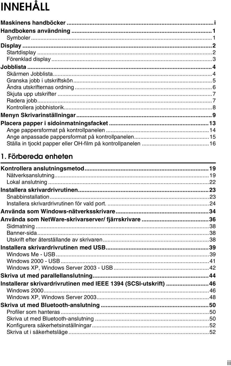 ..13 Ange pappersformat på kontrollpanelen...14 Ange anpassade pappersformat på kontrollpanelen...15 Ställa in tjockt papper eller OH-film på kontrollpanelen...16 1.