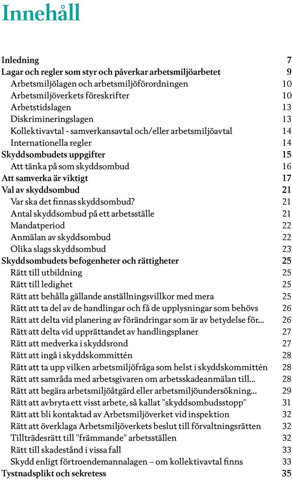 Val av skyddsombud 21 Var ska det finnas skyddsombud?