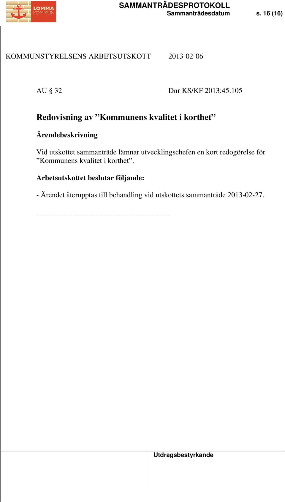 sammanträde lämnar utvecklingschefen en kort redogörelse för Kommunens kvalitet i