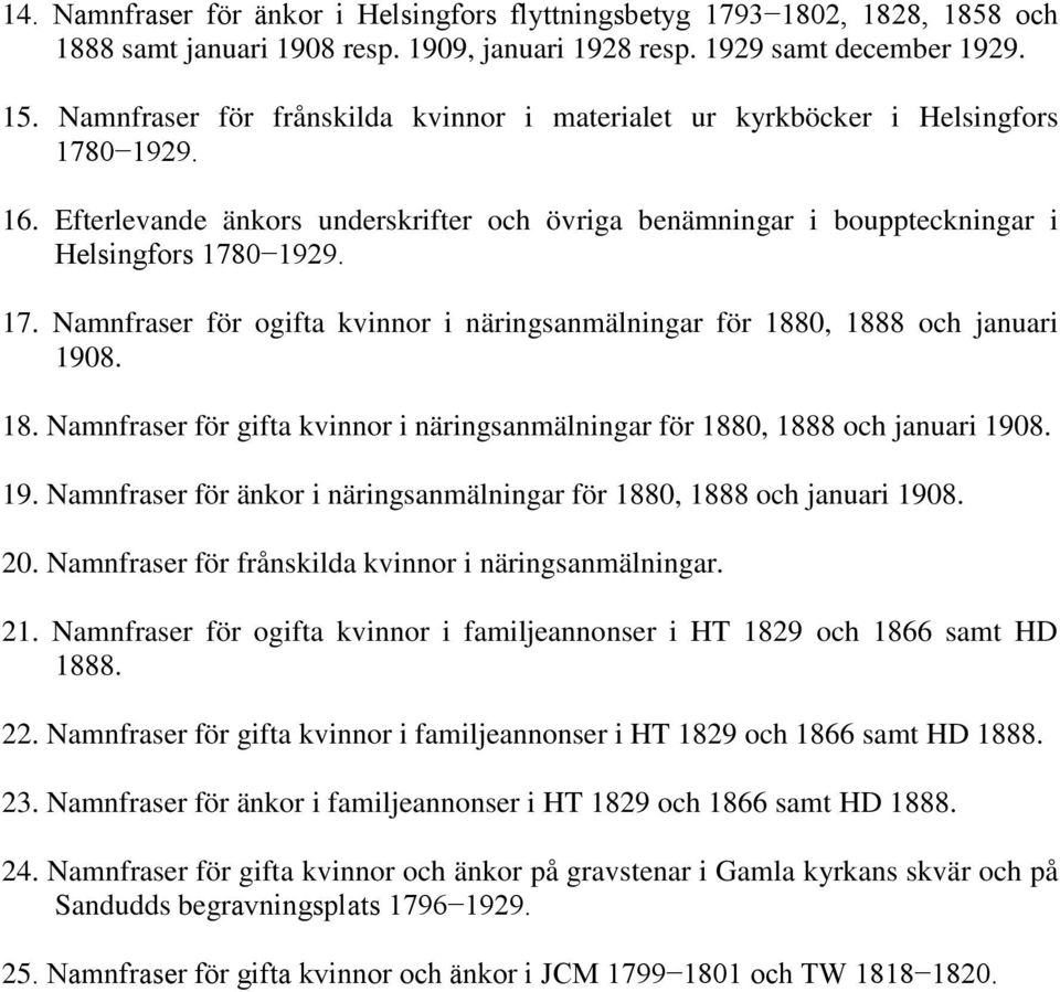 18. Namnfraser för gifta kvinnor i näringsanmälningar för 1880, 1888 och januari 1908. 19. Namnfraser för änkor i näringsanmälningar för 1880, 1888 och januari 1908. 20.
