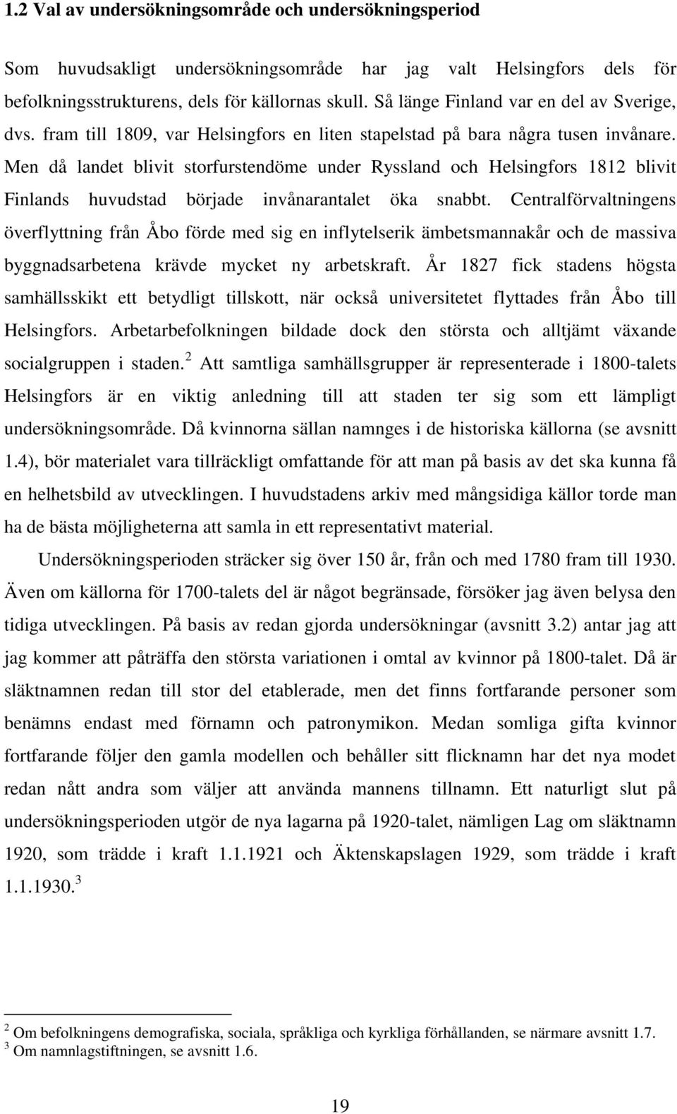 Men då landet blivit storfurstendöme under Ryssland och Helsingfors 1812 blivit Finlands huvudstad började invånarantalet öka snabbt.