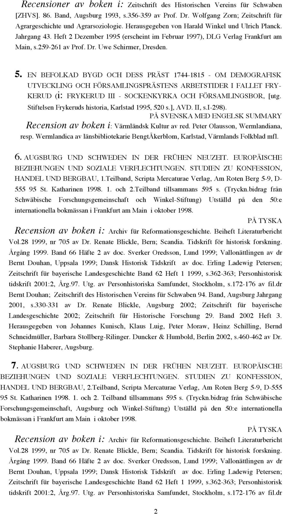 EN BEFOLKAD BYGD OCH DESS PRÄST 1744-1815 - OM DEMOGRAFISK UTVECKLING OCH FÖRSAMLINGSPRÄSTENS ARBETSTIDER I FALLET FRY- KERUD (i: FRYKERUD III - SOCKENKYRKA OCH FÖRSAMLINGSBOR, [utg.