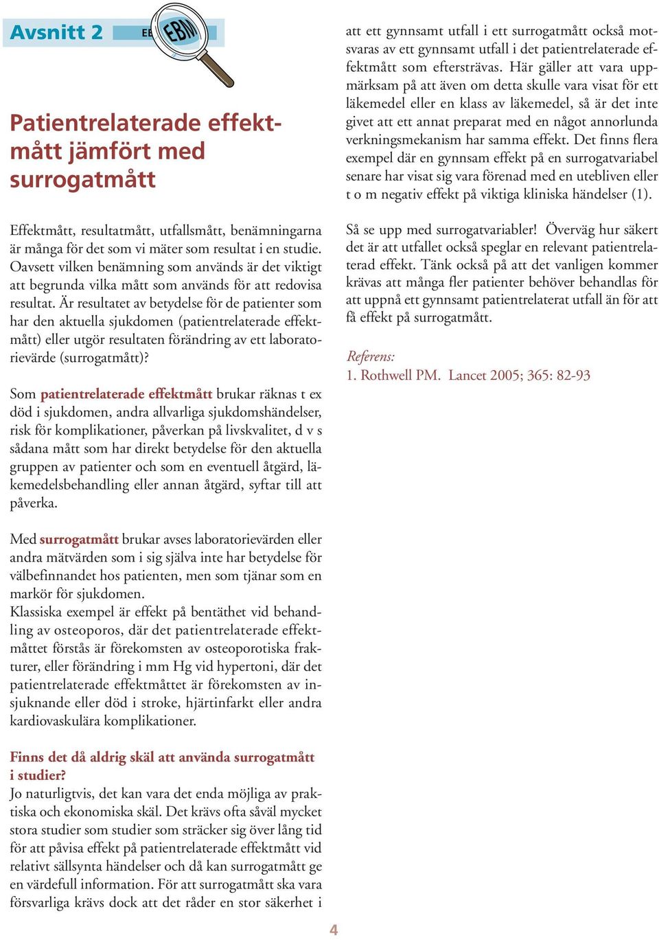 Är resultatet av betydelse för de patienter som har den aktuella sjukdomen (patientrelaterade effektmått) eller utgör resultaten förändring av ett laboratorievärde (surrogatmått)?