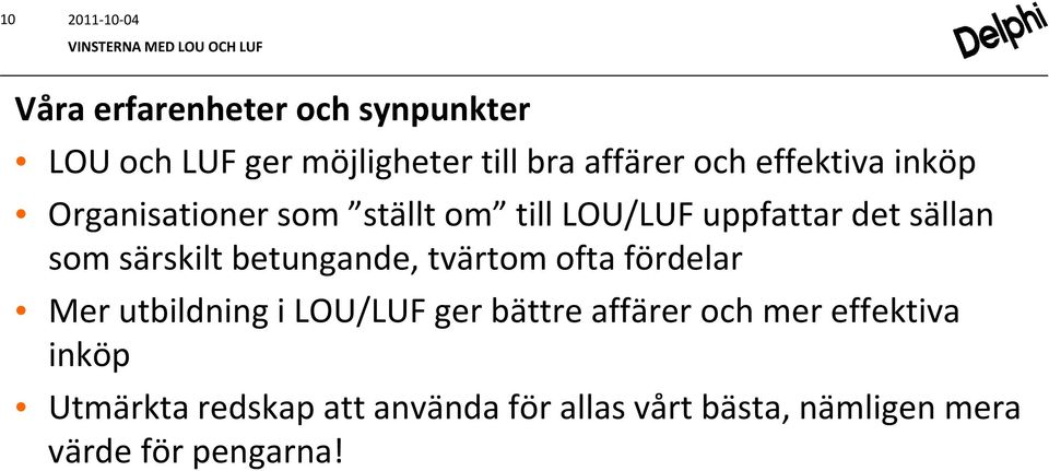 uppfattar det sällan som särskilt betungande, tvärtom ofta fördelar Mer utbildning i LOU/LUF ger