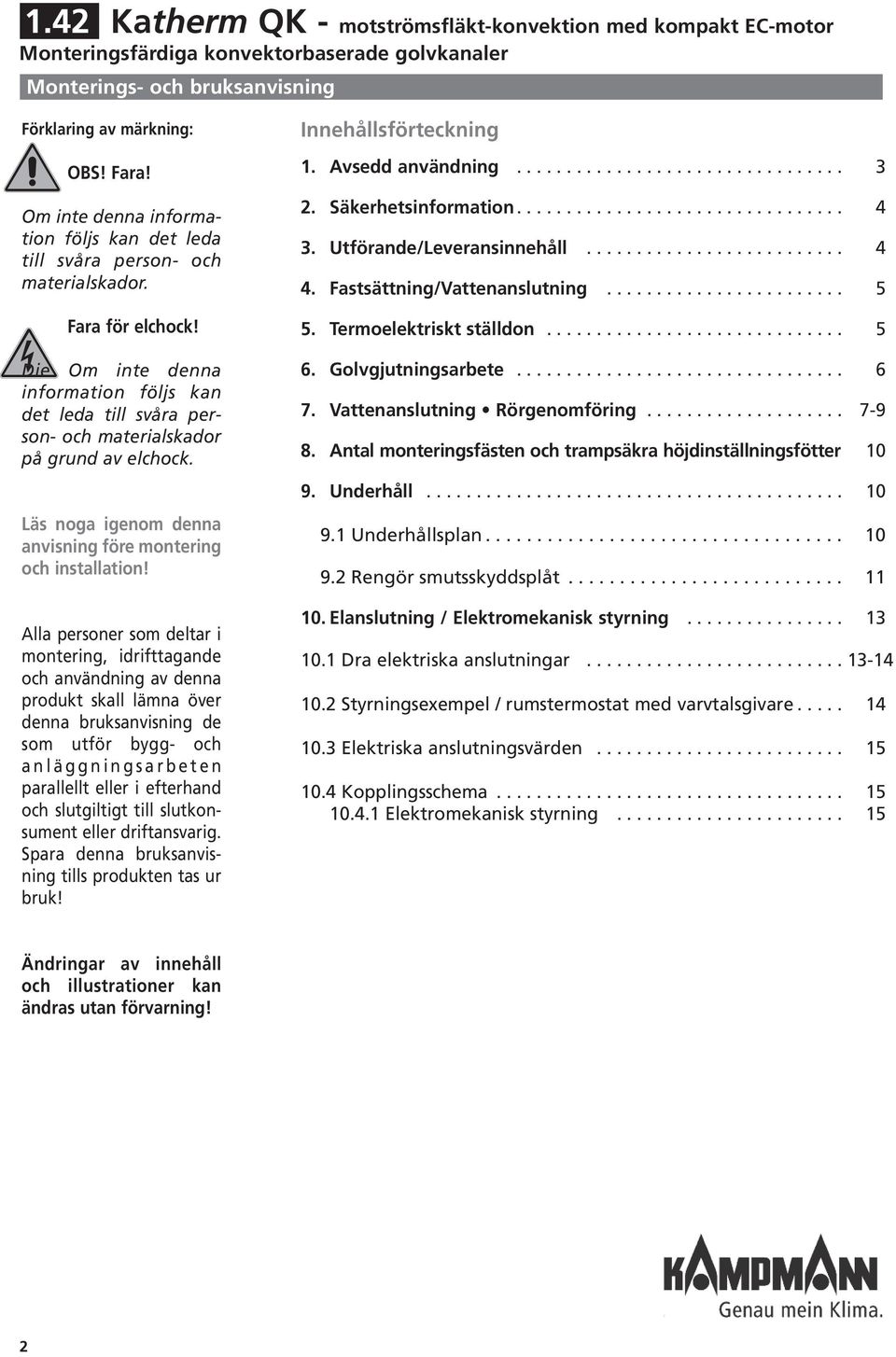 Läs noga igenom denna anvisning före montering och instaation!