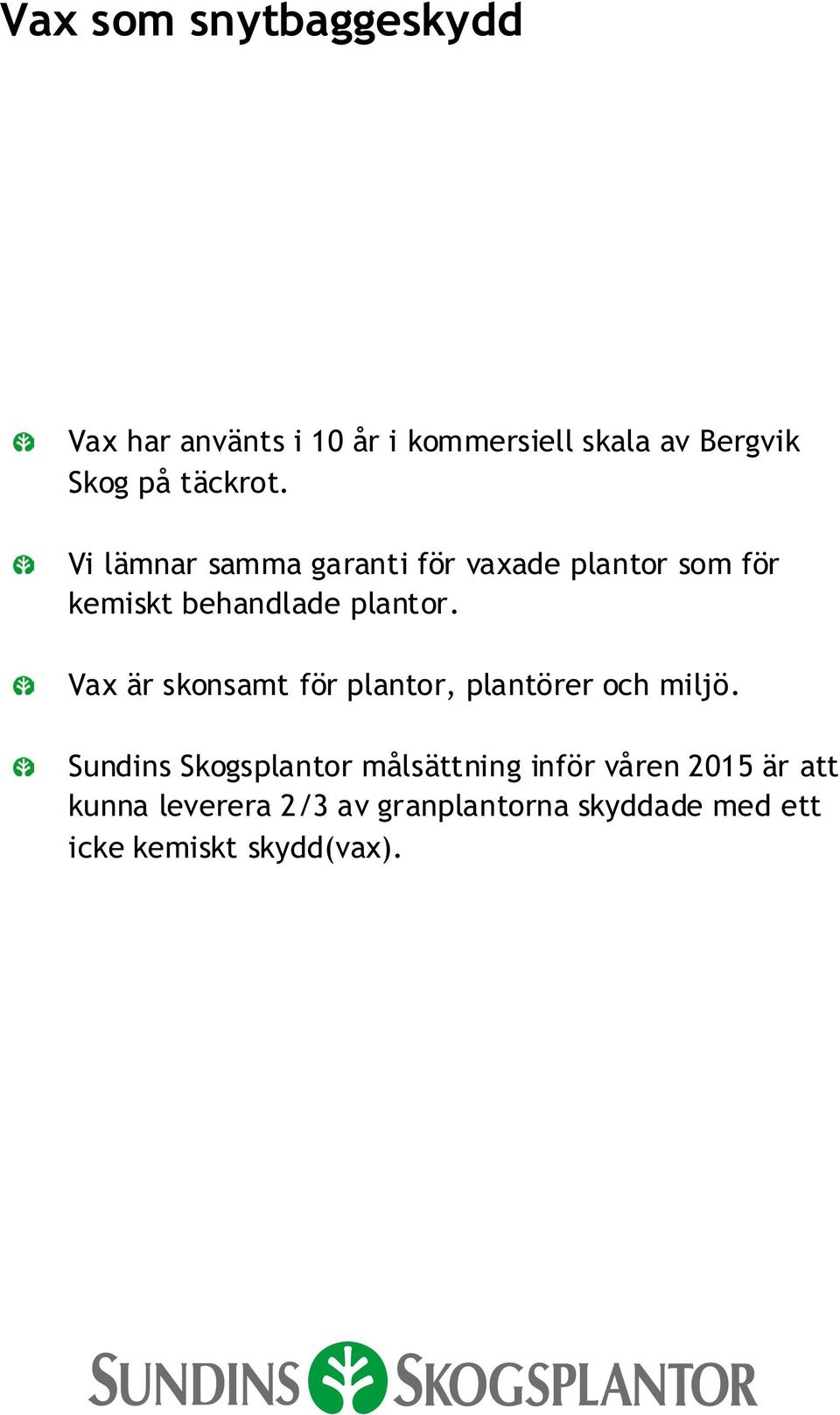 Vax är skonsamt för plantor, plantörer och miljö.