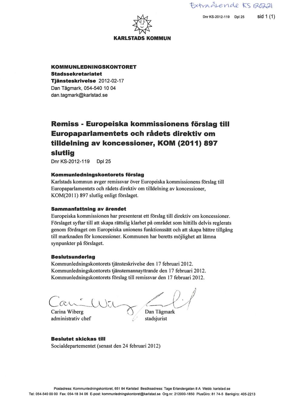 Karlstads kommun avger remissvar över Europeiska kommissionens förslag till Europaparlamentets och rådets direktiv om tilldelning av koncessioner, KOM(20 11) 897 slutlig enligt förslaget.