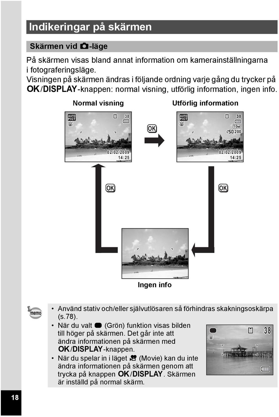 Normal visning Utförlig information 38 38 OK 10M 200 02/02/2009 14:25 02/02/2009 14:25 OK OK Ingen info Använd stativ och/eller självutlösaren så förhindras skakningsoskärpa (s.78).