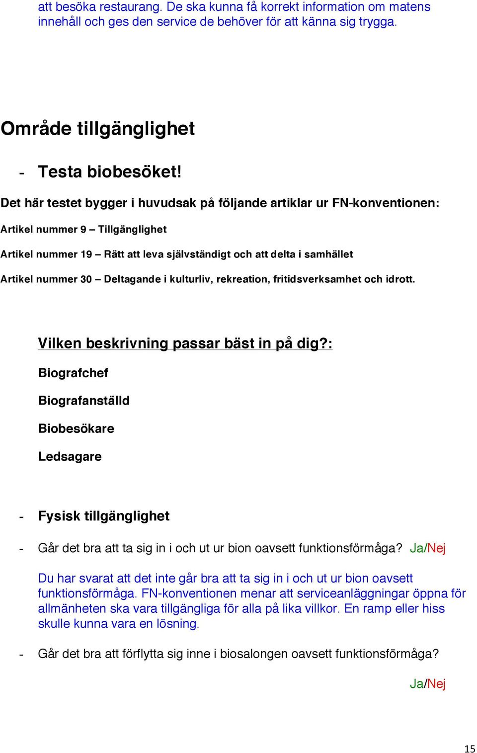 Deltagande i kulturliv, rekreation, fritidsverksamhet och idrott. Vilken beskrivning passar bäst in på dig?