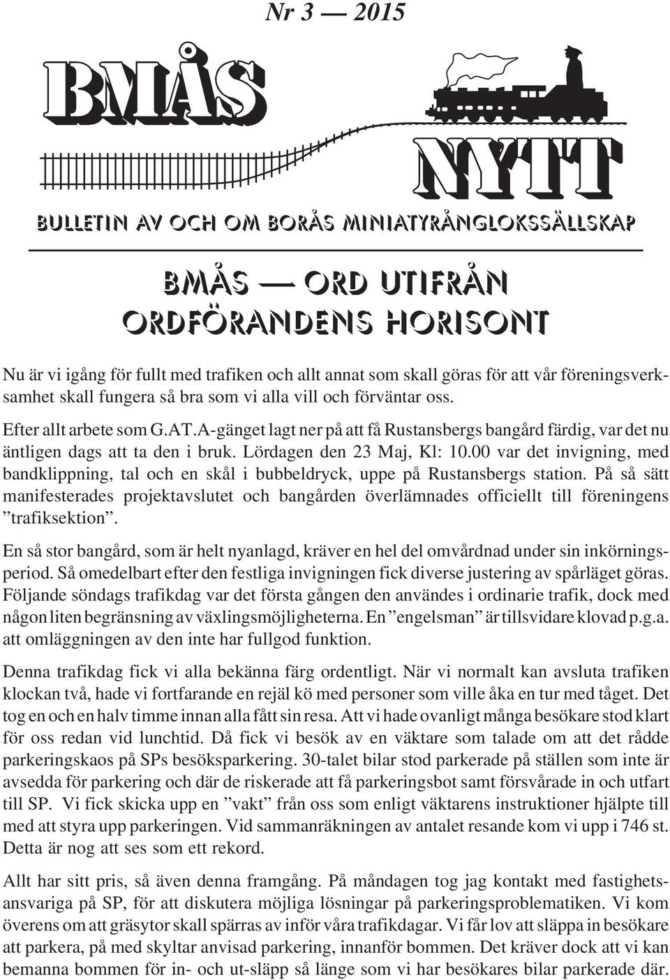 A-gänget lagt ner på att få Rustansbergs bangård färdig, var det nu äntligen dags att ta den i bruk. Lördagen den 23 Maj, Kl: 10.