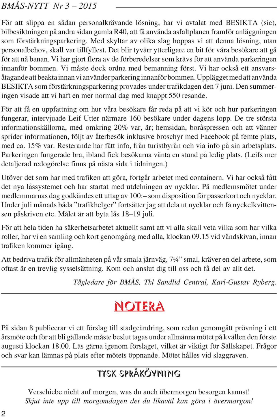 Vi har gjort flera av de förberedelser som krävs för att använda parkeringen innanför bommen. Vi måste dock ordna med bemanning först.