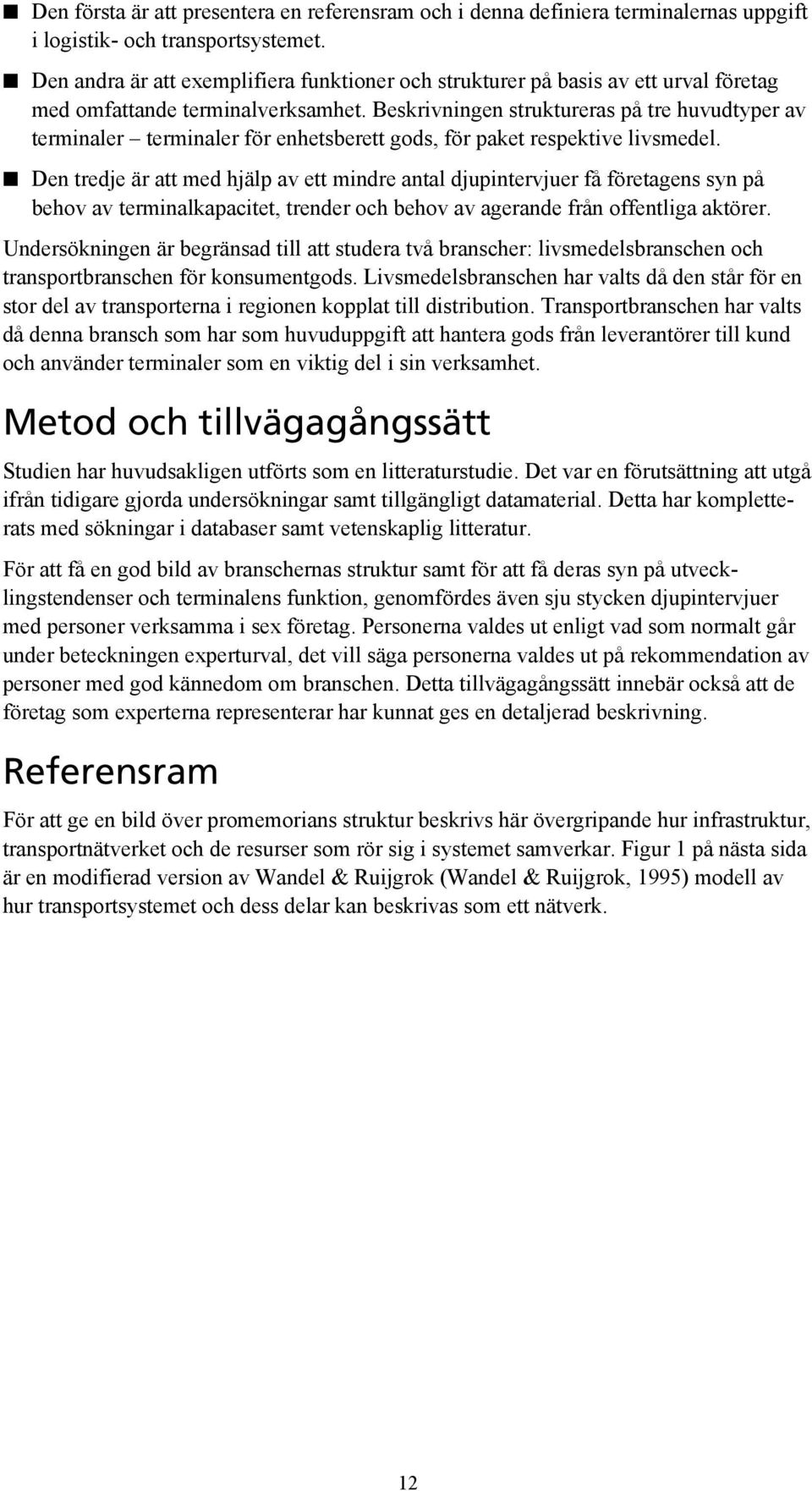 Beskrivningen struktureras på tre huvudtyper av terminaler terminaler för enhetsberett gods, för paket respektive livsmedel.